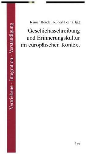 Bendel / Pech | Geschichtsschreibung und Erinnerungskultur im europäischen Kontext | Buch | 978-3-643-13788-3 | sack.de