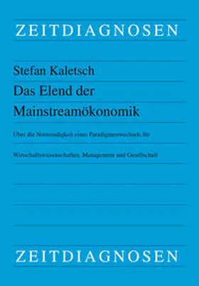 Kaletsch |  Das Elend der Mainstreamökonomik | Buch |  Sack Fachmedien