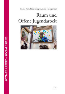 Arlt / Gregorz / Heimgartner |  Raum und Offene Jugendarbeit | Buch |  Sack Fachmedien