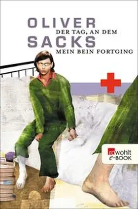 Sacks |  Der Tag, an dem mein Bein fortging | eBook | Sack Fachmedien