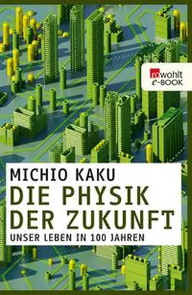 Kaku |  Die Physik der Zukunft | eBook | Sack Fachmedien