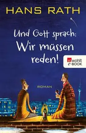 Rath |  Und Gott sprach: Wir müssen reden! | eBook | Sack Fachmedien