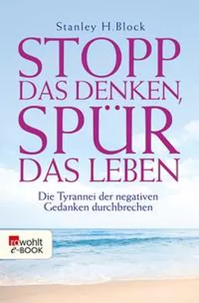 Block |  Stopp das Denken, spür das Leben! | eBook | Sack Fachmedien