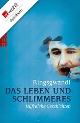 Ringsgwandl |  Das Leben und Schlimmeres | eBook | Sack Fachmedien