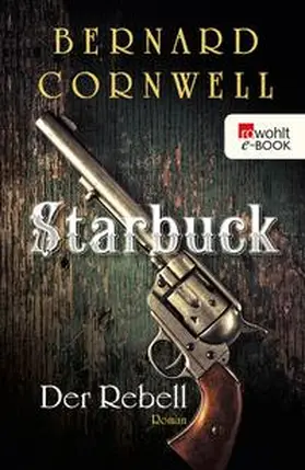 Cornwell |  Starbuck: Der Rebell | eBook | Sack Fachmedien