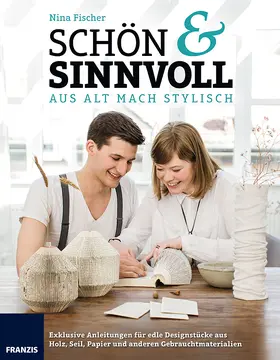 Fischer |  Aus alt mach Stylisch: Schön sinnvoll | Buch |  Sack Fachmedien