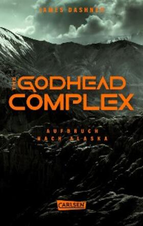 Dashner |  The Godhead Complex - Aufbruch nach Alaska (The Maze Cutter 2) | eBook | Sack Fachmedien