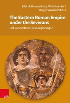 Hoffmann-Salz / Heil / Wienholz |  The Eastern Roman Empire under the Severans | eBook | Sack Fachmedien