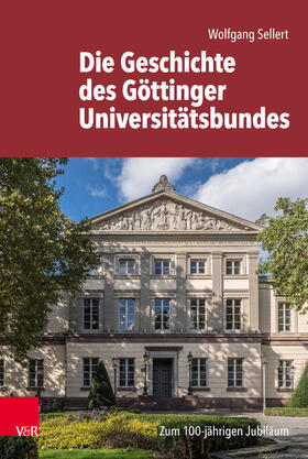 Sellert / Universitätsbund Göttingen e.V. |  Die Geschichte des Göttinger Universitätsbundes | eBook | Sack Fachmedien