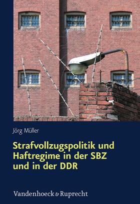 Müller |  Strafvollzugspolitik und Haftregime in der SBZ und in der DDR | eBook | Sack Fachmedien