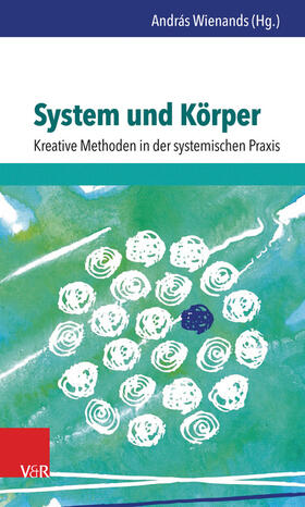 Wienands |  System und Körper: Kreative Methoden in der systemischen Praxis | eBook | Sack Fachmedien