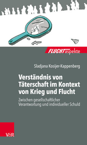 Kosijer-Kappenberg / Bräutigam / Zimmermann |  Verständnis von Täterschaft im Kontext von Krieg und Flucht | eBook | Sack Fachmedien