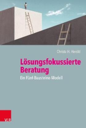 Herold |  Lösungsfokussierte Beratung: Ein Fünf-Bausteine-Modell | eBook | Sack Fachmedien
