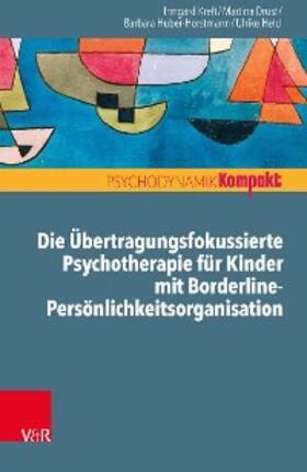 Kreft / Drust / Huber-Horstmann |  Die Übertragungsfokussierte Psychotherapie für Kinder mit Borderline-Persönlichkeitsorganisation | eBook | Sack Fachmedien