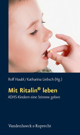 Haubl / Liebsch |  Mit Ritalin® leben | eBook | Sack Fachmedien