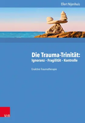 Nijenhuis |  Die Trauma-Trinität: Ignoranz – Fragilität – Kontrolle | eBook | Sack Fachmedien