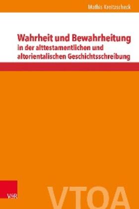 Kreitzscheck / Berlejung / Dietrich |  Wahrheit und Bewahrheitung in der alttestamentlichen und altorientalischen Geschichtsschreibung | eBook | Sack Fachmedien