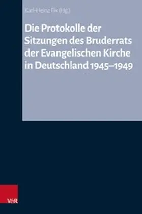 Fix / Hermle / Oelke |  Die Protokolle der Sitzungen des Bruderrats der Evangelischen Kirche in Deutschland 1945-1949 | eBook | Sack Fachmedien