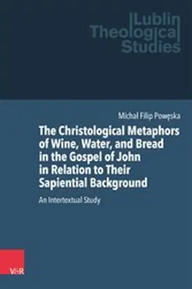 Poweska / Kubi? / Adams |  The Christological Metaphors of Wine, Water, and Bread in the Gospel of John in Relation to Their Sapiential Background | eBook | Sack Fachmedien