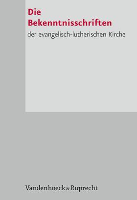 Liturgische Konferenz Ev. Kirche in Deutschland / Verlag |  Die Bekenntnisschriften der evangelisch-lutherischen Kirche | eBook | Sack Fachmedien