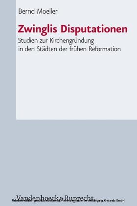 Moeller |  Zwinglis Disputationen | eBook | Sack Fachmedien