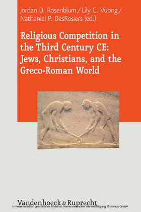 Rosenblum / Vuong / DesRosiers |  Religious Competition in the Third Century CE: Jews, Christians, and the Greco-Roman World | eBook | Sack Fachmedien