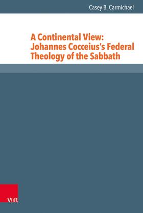 Carmichael |  A Continental View: Johannes Cocceius’s Federal Theology of the Sabbath | eBook | Sack Fachmedien
