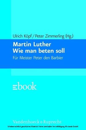 Köpf / Luther / Zimmerling |  Wie man beten soll | eBook | Sack Fachmedien