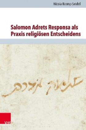 Kramp-Seidel / Brenner / Rohrbacher |  Salomon Adrets Responsa als Praxis religiösen Entscheidens | eBook | Sack Fachmedien