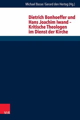 Basse / den Hertog / Axt-Piscalar |  Dietrich Bonhoeffer und Hans Joachim Iwand – Kritische Theologen im Dienst der Kirche | eBook | Sack Fachmedien
