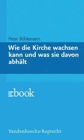 Böhlemann |  Wie die Kirche wachsen kann und was sie davon abhält | eBook | Sack Fachmedien