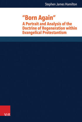 Hamilton / Heimbrock / Wyller |  “Born Again”: A Portrait and Analysis of the Doctrine of Regeneration within Evangelical Protestantism | eBook | Sack Fachmedien