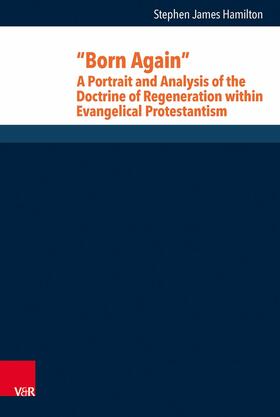 Hamilton / Heimbrock / Wyller |  “Born Again”: A Portrait and Analysis of the Doctrine of Regeneration within Evangelical Protestantism | eBook | Sack Fachmedien
