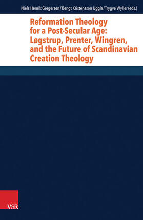 Gregersen / Wyller / Uggla |  Reformation Theology for a Post-Secular Age: Løgstrup, Prenter, Wingren, and the Future of Scandinavian Creation Theology | eBook | Sack Fachmedien