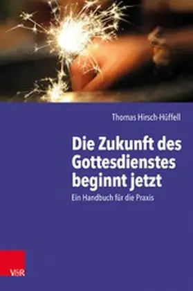 Hirsch-Hüffell |  Die Zukunft des Gottesdienstes beginnt jetzt | eBook | Sack Fachmedien