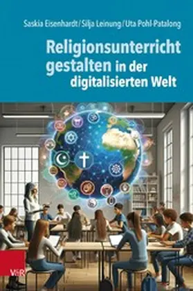 Eisenhardt / Leinung / Pohl-Patalong |  Religionsunterricht gestalten in der digitalisierten Welt | eBook | Sack Fachmedien