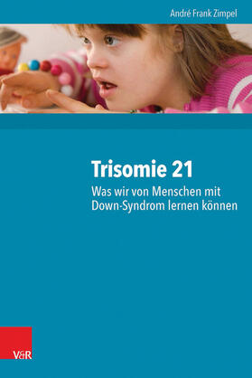 Zimpel |  Trisomie 21 – Was wir von Menschen mit Down-Syndrom lernen können | eBook | Sack Fachmedien