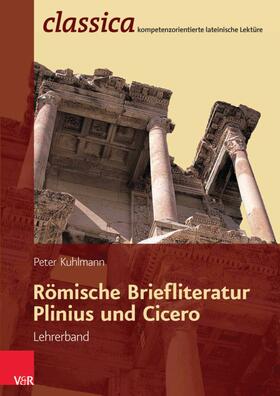 Kuhlmann |  Römische Briefliteratur: Plinius und Cicero - Lehrerband | eBook | Sack Fachmedien