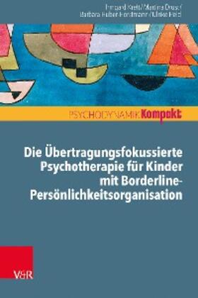 Kreft / Drust / Huber-Horstmann |  Die Übertragungsfokussierte Psychotherapie für Kinder mit Borderline-Persönlichkeitsorganisation | eBook | Sack Fachmedien