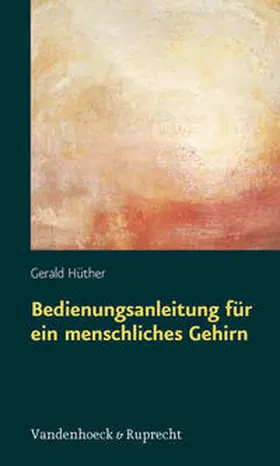 Hüther |  Bedienungsanleitung für ein menschliches Gehirn | eBook | Sack Fachmedien