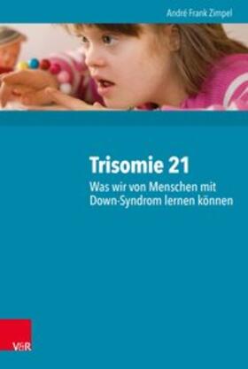 Zimpel |  Trisomie 21 – Was wir von Menschen mit Down-Syndrom lernen können | eBook | Sack Fachmedien