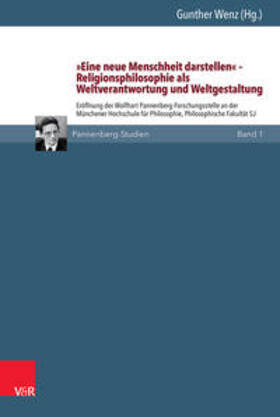 Wenz |  »Eine neue Menschheit darstellen« – Religionsphilosophie als Weltverantwortung und Weltgestaltung | eBook | Sack Fachmedien