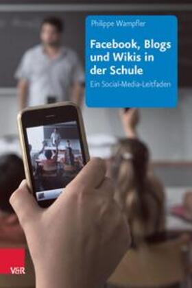 Wampfler |  Facebook, Blogs und Wikis in der Schule | eBook | Sack Fachmedien