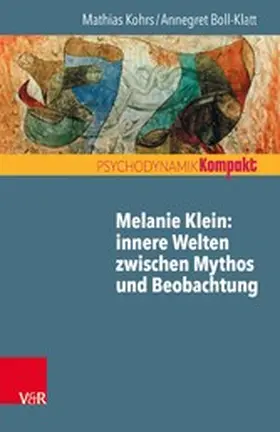 Kohrs / Boll-Klatt / Resch |  Melanie Klein: Innere Welten zwischen Mythos und Beobachtung | eBook | Sack Fachmedien