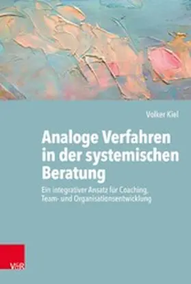 Kiel |  Analoge Verfahren in der systemischen Beratung | eBook | Sack Fachmedien