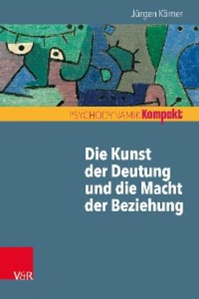 Körner / Resch / Seiffge-Krenke |  Die Kunst der Deutung und die Macht der Beziehung | eBook | Sack Fachmedien