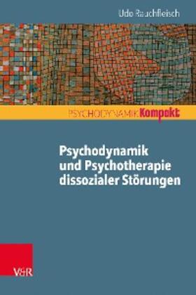 Rauchfleisch |  Psychodynamik und Psychotherapie dissozialer Störungen | eBook | Sack Fachmedien