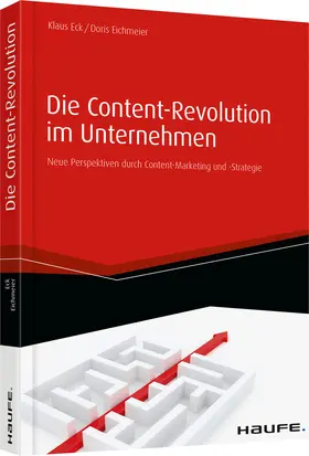 Eck / Eichmeier |  Die Content-Revolution im Unternehmen | Buch |  Sack Fachmedien