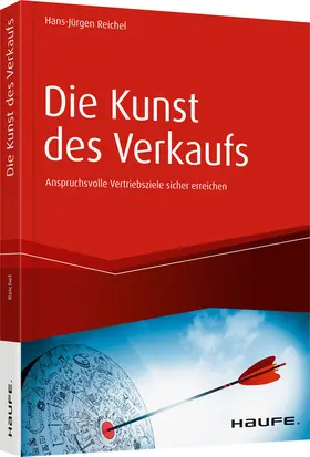 Reichel |  Die Kunst des Verkaufs - Anspruchsvolle Vertriebsziele sicher erreichen | Buch |  Sack Fachmedien