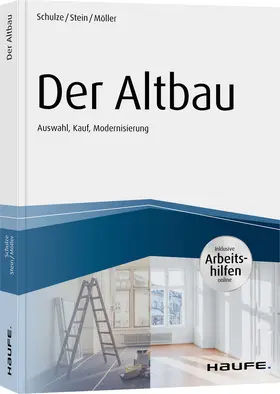 Schulze / Stein / Möller |  Der Altbau - inkl. Arbeitshilfen online Auswahl, Kauf, Modernisierung | Buch |  Sack Fachmedien